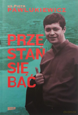 Przestań się bać - Piotr Pawlukiewicz [KSIĄŻKA]
