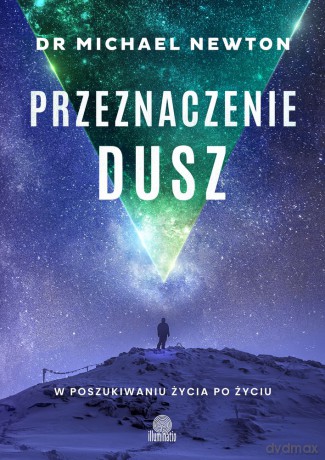 Przeznaczenie dusz. W poszukiwaniu życia po życiu - Michael Newton [KSIĄŻKA]