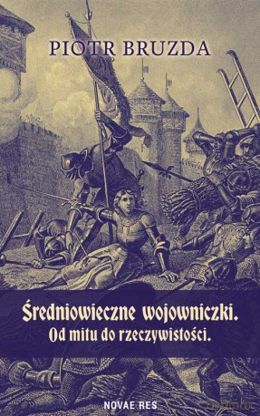 Średniowieczne wojowniczki. Od mitu do rzeczywistości - Piotr Bruzda [KSIĄŻKA]