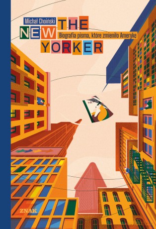 The New Yorker. Biografia pisma, które zmieniło Amerykę - Michał Choiński [KSIĄŻKA]