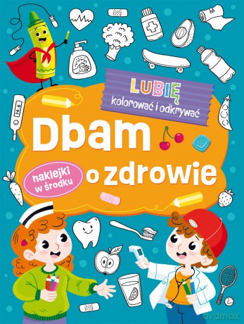 Dbam o zdrowie. Lubię kolorować i odkrywać [KSIĄŻKA]