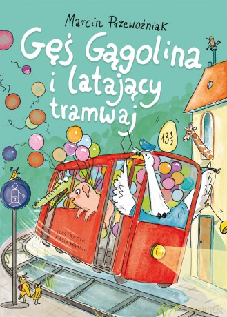 Gęś Gągolina i latający tramwaj - Marcin Przewoźniak [KSIĄŻKA]