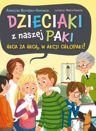 Heca za hecą, w akcji chłopaki! Dzieciaki z naszej paki (Tom 2) - Agnieszka Nożyńska-Demianiuk [KSIĄŻKA]