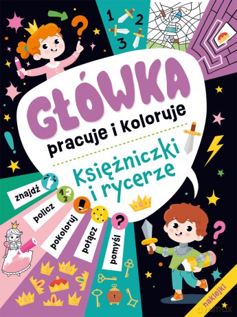 Księżniczki i rycerze. Główka pracuje i koloruje [KSIĄŻKA]