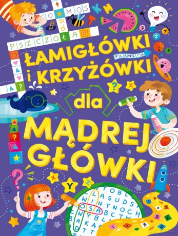 Łamigłówki i krzyżówki dla mądrej główki [KSIĄŻKA]