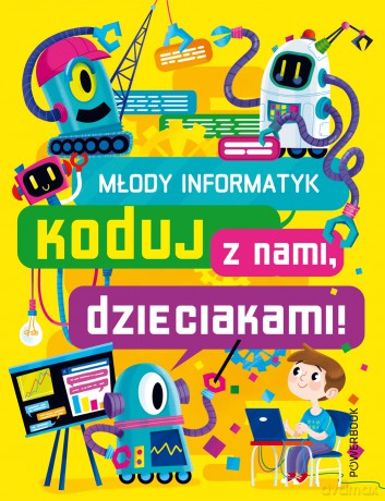 Młody Informatyk. Koduj z nami, dzieciakami! [KSIĄŻKA]