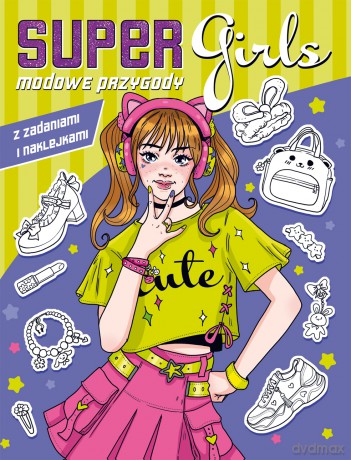 Modowe przygody z zadaniami i naklejkami Super Girls! [KSIĄŻKA]