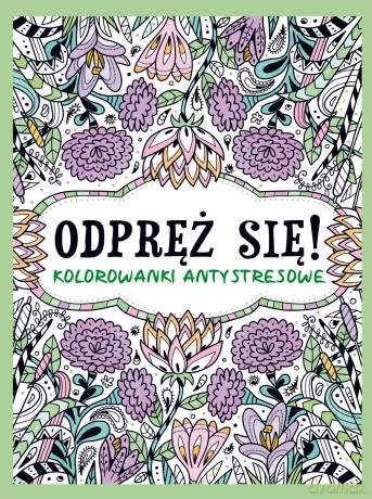 Odpręź się! Kolorowanki antystresowe [KSIĄŻKA]
