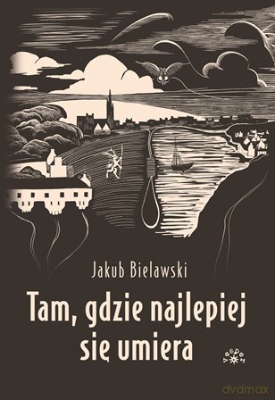 Tam, gdzie najlepiej się umiera - Jakub Bielawski [KSIĄŻKA]