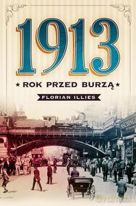 1913. Rok przed burzą - Illies Florian [KSIĄŻKA]