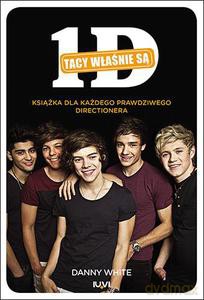1D. Tacy właśnie są. Książka dla każdego prawdziwego directionera - White Danny [KSIĄŻKA]