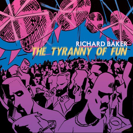Richard Baker: Richard Baker: The Tyranny Of Fun [CD]