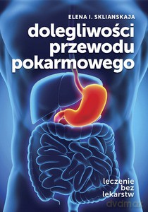 Dolegliwości przewodu pokarmowego. Leczenie bez lekarstw - Sklianskaja Elena I. [KSIĄŻKA]