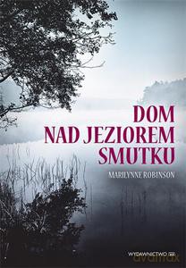 Dom nad jeziorem smutku - Robinson Marilynne [KSIĄŻKA]