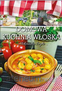 Domowa kuchnia włoska - Seghi Aleksandra [KSIĄŻKA]