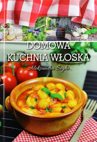 Domowa kuchnia włoska - Seghi Aleksandra [KSIĄŻKA]
