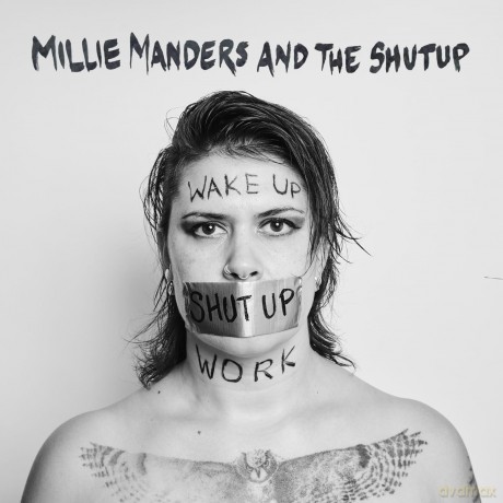 Millie Manders And The Shut Up: Wake Up. Shut Up. Work. [CD]