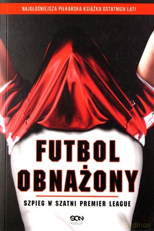 Futbol obnażony. Szpieg w szatni Premier League - Anonimowy piłkarz [KSIĄŻKA]