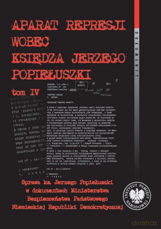 Aparat represji wobec księdza Jerzego Popiełuszki (Tom 4) [KSIĄŻKA]