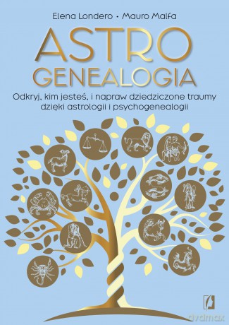 Astrogenealogia. Odkryj, kim jesteś, i napraw dziedziczone traumy dzięki astrologii i psychogenealogii - Elena Londero, Mauro Malfa [KSIĄŻKA]