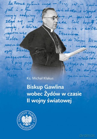 Biskup Gawlina wobec Żydów w czasie II wojny światowej - Michał Kłakus [KSIĄŻKA]