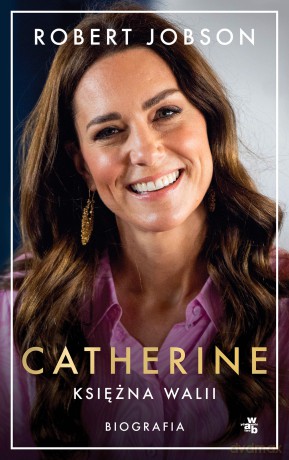 Catherine, księżna Walii. Biografia - Robert Jobson, Piotr Grzegorzewski [KSIĄŻKA]