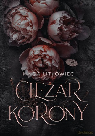 Ciężar korony - Kinga Litkowiec [KSIĄŻKA]
