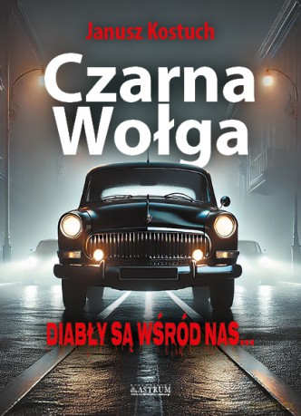 Czarna Wołga. Diabły są wśród nas - Janusz Kostuch [KSIĄŻKA]