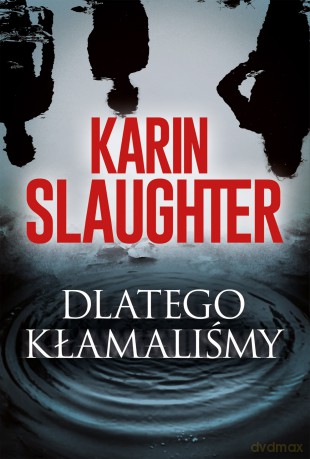 Dlatego kłamaliśmy. Will Trent - Karin Slaughter [KSIĄŻKA]