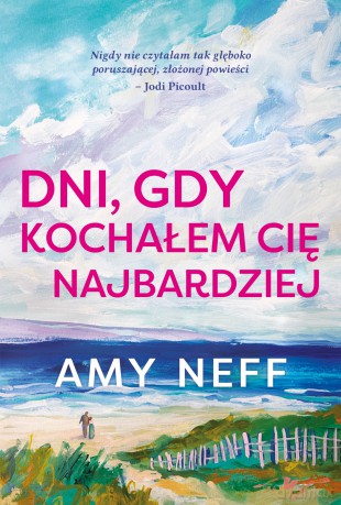 Dni, gdy kochałem cię najbardziej - Amy Neff [KSIĄŻKA]