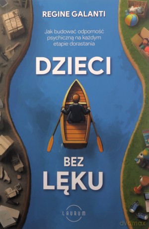 Dzieci bez lęku. Jak budować odporność psychiczną na każdym etapie dorastania - Regine Galanti [KSIĄŻKA]