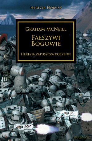 Fałszywi Bogowie. Herezja zapuszcza korzenie. Herezja Horusa - Graham McNeill [KSIĄŻKA]