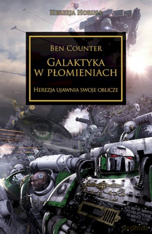 Galaktyka w płomieniach. Herezja ujawnia swoje oblicze. Herezja Horusa - Ben Counter [KSIĄŻKA]