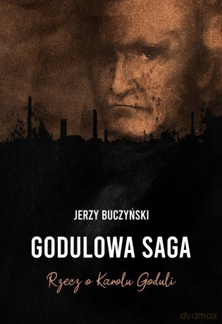 Godulowa saga. Rzecz o Karolu Goduli - Jerzy Buczyński [KSIĄŻKA]