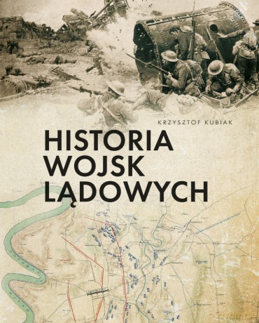 Historia wojsk lądowych - Krzysztof Kubiak [KSIĄŻKA]