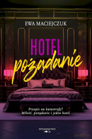 Hotel pożądanie - Ewa Maciejczuk [KSIĄŻKA]