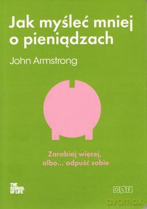 Jak myśleć mniej o pieniądzach - Armstrong John [KSIĄŻKA]