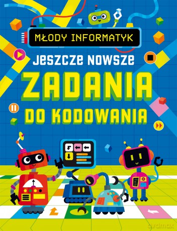 Jeszcze nowsze zadania do kodowania. Młody informatyk [KSIĄŻKA]