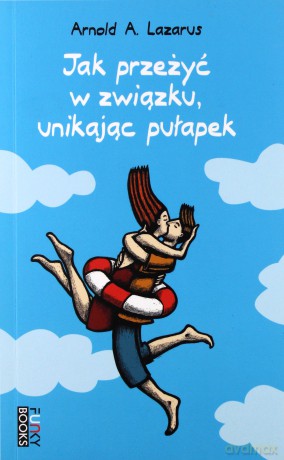 Jak przeżyć w związku unikając pułapek - Lazarus Arnold [KSIĄŻKA]