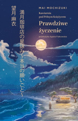 Kawiarnia pod Pełnym Księżycem. Prawdziwe życzenie - Mochizuki Mai [KSIĄŻKA]