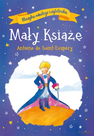 Mały Książę. Klasyka młodego czytelnika - Antoine De Saint-Exupéry [KSIĄŻKA]
