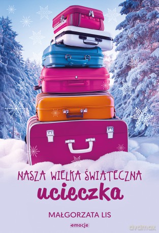 Nasza wielka świąteczna ucieczka - Małgorzata Lis [KSIĄŻKA]