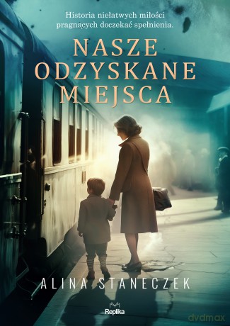 Nasze odzyskane miejsca - Alina Staneczek [KSIĄŻKA]