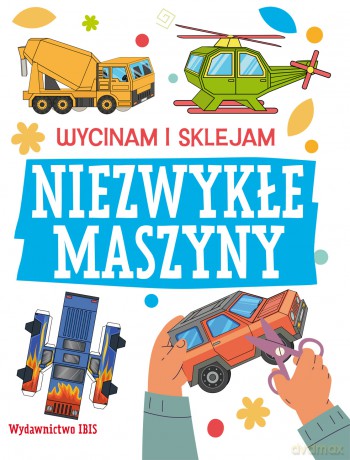Niezwykłe maszyny. Wycinam i sklejam [KSIĄŻKA]