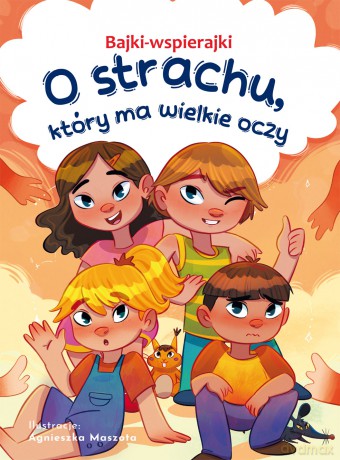 O strachu, który ma wielkie oczy. Bajki-wspierajki - Anna Paszkiewicz [KSIĄŻKA]