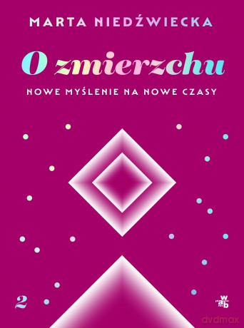 O zmierzchu. Nowe myślenie na nowe czasy - Marta Niedźwiecka [KSIĄŻKA]