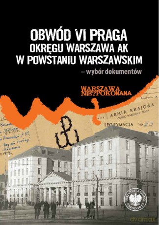 Obwód VI Praga Okręgu Warszawa AK w powstaniu warszawskim - wybór dokumentów - Radosław Stróżyk [KSIĄŻKA]