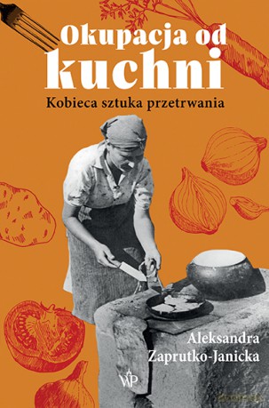 Okupacja od kuchni - Aleksandra Zaprutko-Janicka [KSIĄŻKA]