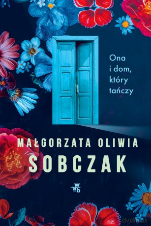 Ona i dom, który tańczy - Małgorzata Oliwia Sobczak [KSIĄŻKA]
