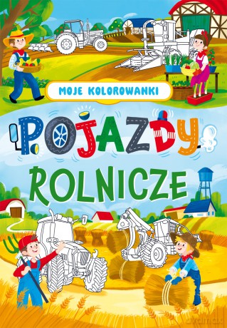 Pojazdy rolnicze. Moje kolorowanki [KSIĄŻKA]